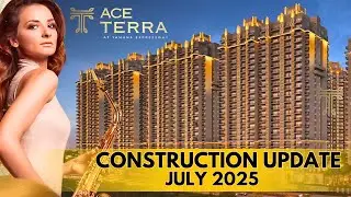 Ace Terra Construction Update  JULY  2025 ~ Luxury Yamuna Expressway Flats ~ Ace Group India
