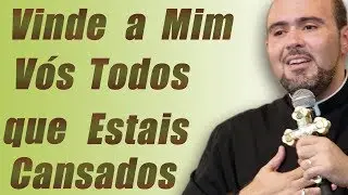 Vinde a Mim, vós todos que estais cansados - Pe. Bruno Costa (23/06/17)