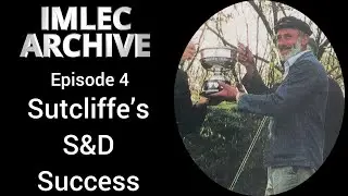 IMLEC Archive Episode 4 - Sutcliffe's S&D Success