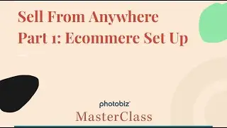 PhotoBiz MasterClass - Sell From Anywhere Part 1: Ecommerce Set Up