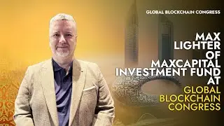 Max Lighter: Partner at MaxCapital Investment Fund | Global Blockchain Congress 2025