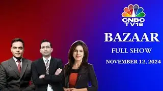 Bazaar: The Most Comprehensive Show On Stock Markets | Full Show | November 12, 2024 | CNBC TV18