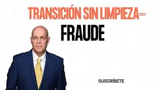 TRANSICI&Oacute;N SIN LIMPIEZA = FRAUDE&rdquo;