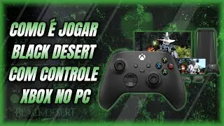 COMO &Eacute; JOGAR BLACK DESERT COM CONTROLE XBOX NO PC | BLACK DESERT