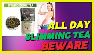 all day slimming tea review [BEWARE]