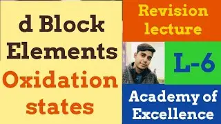 D block Elements Oxidation states L-6