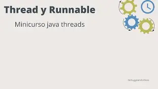 Minicurso de java threads (parte 1) - Clase Thread e interface Runnable