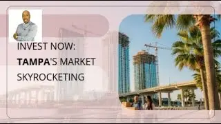 Invest Now: Tampa&rsquo;s Market Skyrocketing