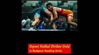 Sujeet Kalkal Strikes Gold in Budapest Ranking Series