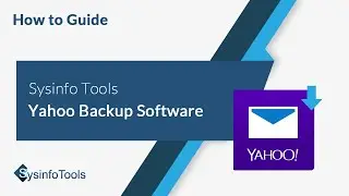 How to Backup Yahoo Mailboxes using Sysinfo Yahoo Backup Tool