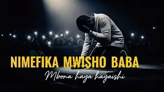 Nimefika mwisho baba - Nyimbo za kuabudu, Swahili worshiping songs, Anoint worship,Nyimbo za maombi