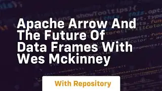 apache arrow and the future of data frames with wes mckinney