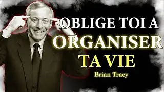 Forcez-vous à ORGANISER votre VIE 🧠 | Brian Tracy Français