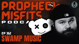 Prophecy Misfits Podcast 1/27/26: Swamp Music