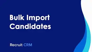 How to import candidates in bulk in Recruit CRM?