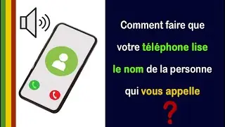 Comment faire que votre téléphone lise le nom de la personne qui vous appelle/ BAMABRA