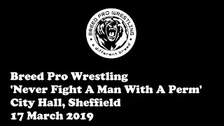Breed Pro Wrestling 'Never Fight A Man...' | 17 Mar 2019 | Sheffield | A British Wrestling Away Day