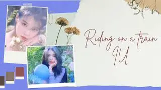 Riding on a train lyrics - IU