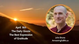 The Daily Quote with John Bruna - The Best Expression of Gratitude