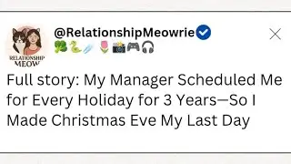 Full story:My Manager Scheduled Me for Every Holiday for 3 Years—So I Made Christmas Eve My Last Day