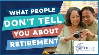 What People Don't Tell You About Retirement | Wootton Financial Group