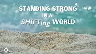 Standing Strong in a Shifting World, Pt. 6 (Full Livestream)