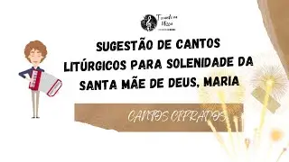 M&Uacute;SICAS SANTA MARIA M&Atilde;E DE DEUS 2026 Cantos LIT&Uacute;RGICOS com CIFRAS (Ano A) MISSA 1/1/26