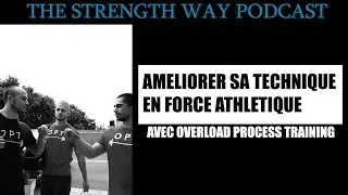 AMELIORER SA TECHNIQUE EN FORCE avec Overload Process Training | The Strength Way Podcast #6