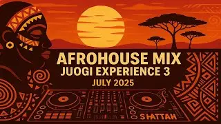 AFROHOUSE  MIX JUOGI EXPERIENCE 3 JULY 2025 - SHATTAH