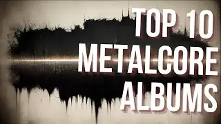 Top 10 &Aacute;lbumes de Metalcore de la Historia | Desde los Cl&aacute;sicos hasta Hoy
