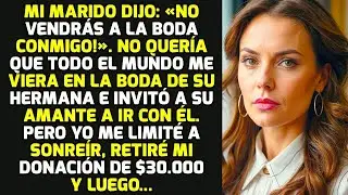 Mi Marido Dijo: «¡No Vendrás A La Boda Conmigo!». Retiré Mi Donación Y Luego... HISTORIAS LA VIDA