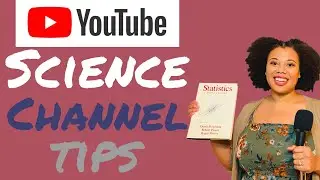 Tips to Making a Youtube Science Channel and Videos