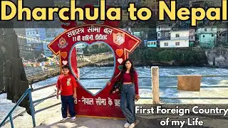 India se Nepal Paunch gaye Dharchula mai || First Foreign Country Experience || Dharchula to Nepal