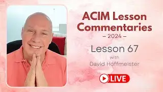 A Course In Miracles Lesson 67 with David Hoffmeister, Living Church Ministries
