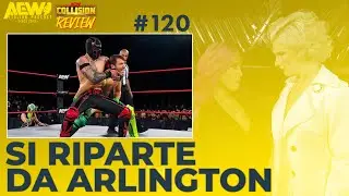 STARTING AGAIN FROM ARLINGTON - AEW COLLISION REVIEW #120