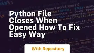 Python file closes when opened how to fix easy way