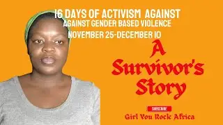 A Survivor's Story|| 16 Days of Activism|| Girl You Rock|| A Must Watch
