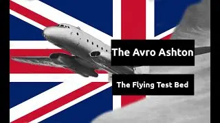 The Avro Ashton - Flying Testbed Aircraft Documentary Part Two