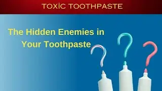 Dangerous Ingredients in Toothpaste: The Shocking Truth!