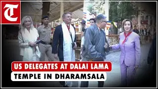 Former US House Speaker Nancy Pelosi, other delegates visit Dalai Lama Temple in HP's Dharamsala