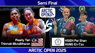 Pearly TAN THINAAH Muralitharan vs HSIEH Pei Shan HUNG En-Tzu | Arctic Open 2025 Badminton
