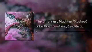 The Emptiness Machine (Mashup) &ndash; Linkin Park x State of Mine & David Garcia [Fan-Made]