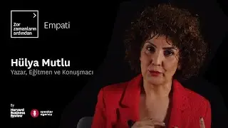 Empati | Zor Zamanların Ardından - Hülya Mutlu