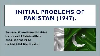 T#6-L#30 - What were the Initial Problems of Pakistan (1947) - Rymau CSS academy - Abdullah Khokhar