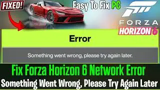 Fix Forza Horizon 6 Something Went Wrong, Please Try Again Later ( Error Fix )