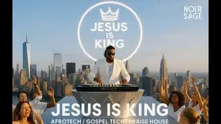 JESUS IS KING - AFROHOUSE/ GOSPEL HOUSE/ GOSPEL TECH/ AFRO TECH