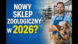 Czy zakładać sklep zoologiczny w 2026? Cześć 1