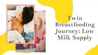 TWIN BREASTFEEDING JOURNEY: Low Supply