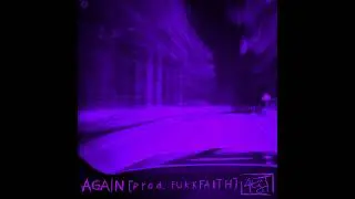 AGAIN (Official Audio) Prod. fukkfaith