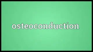 Osteoconduction Meaning